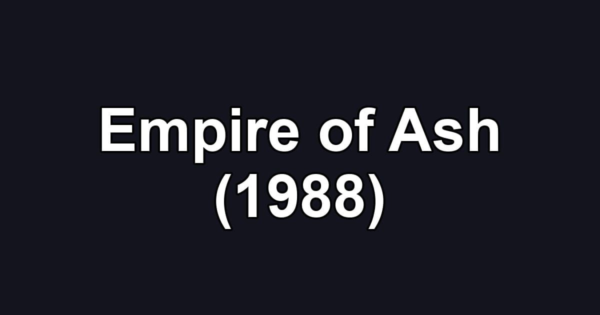 Empire of Ash (1988)