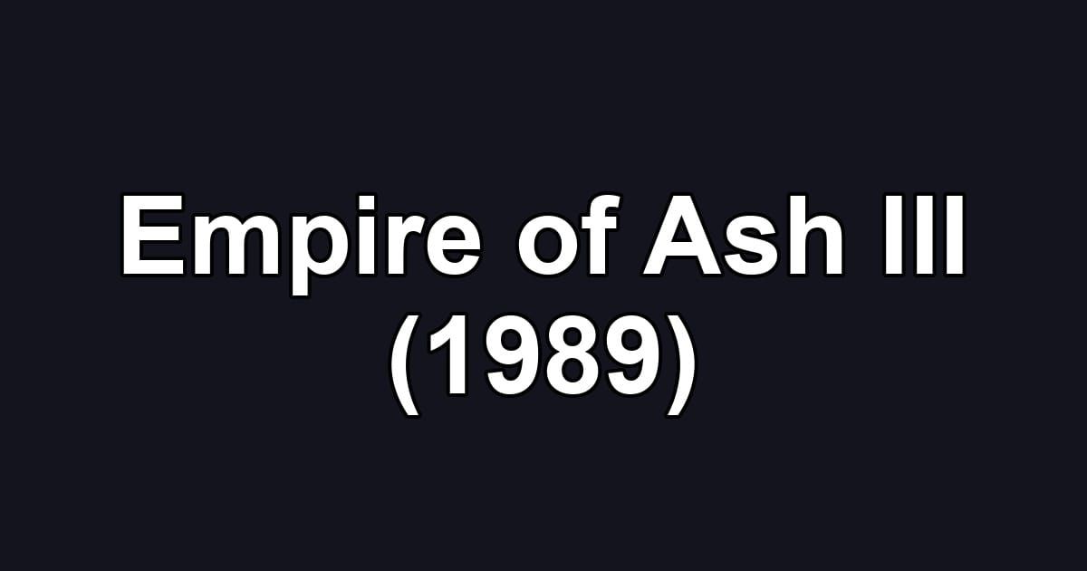Empire of Ash III (1989)