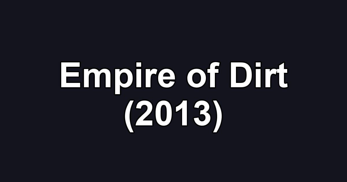 Empire of Dirt (2013)