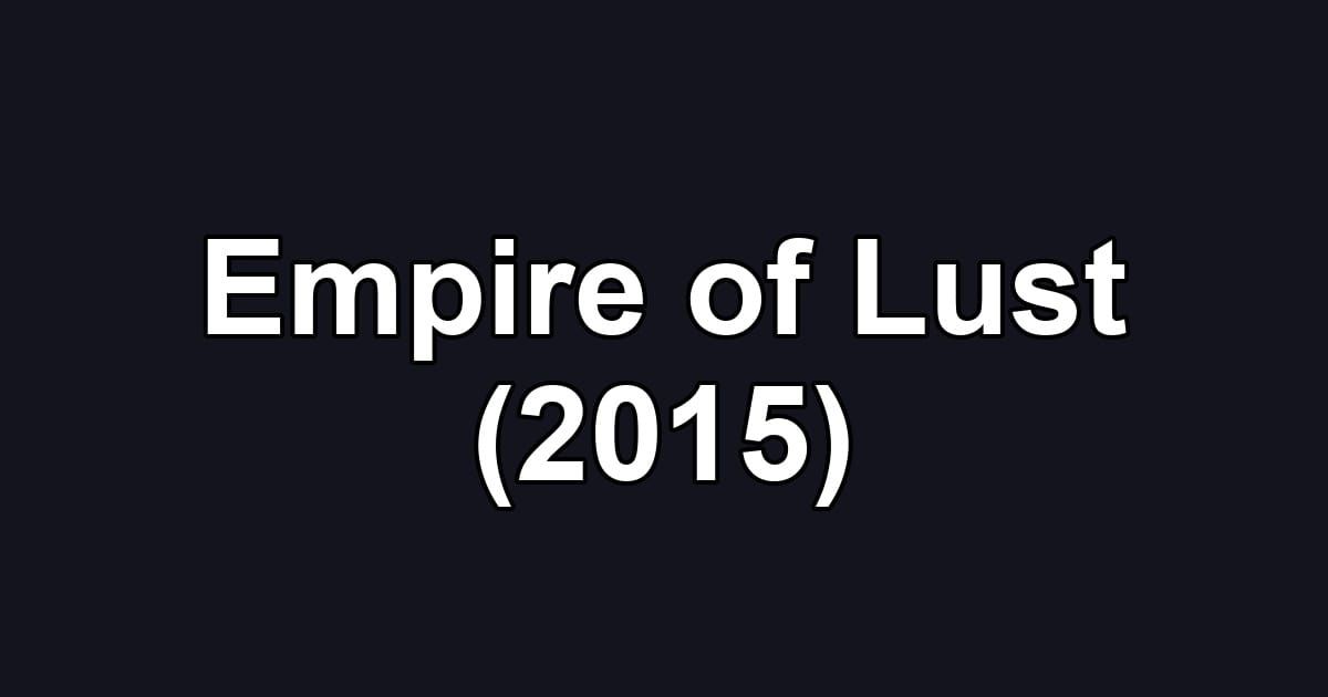 Empire of Lust (2015)