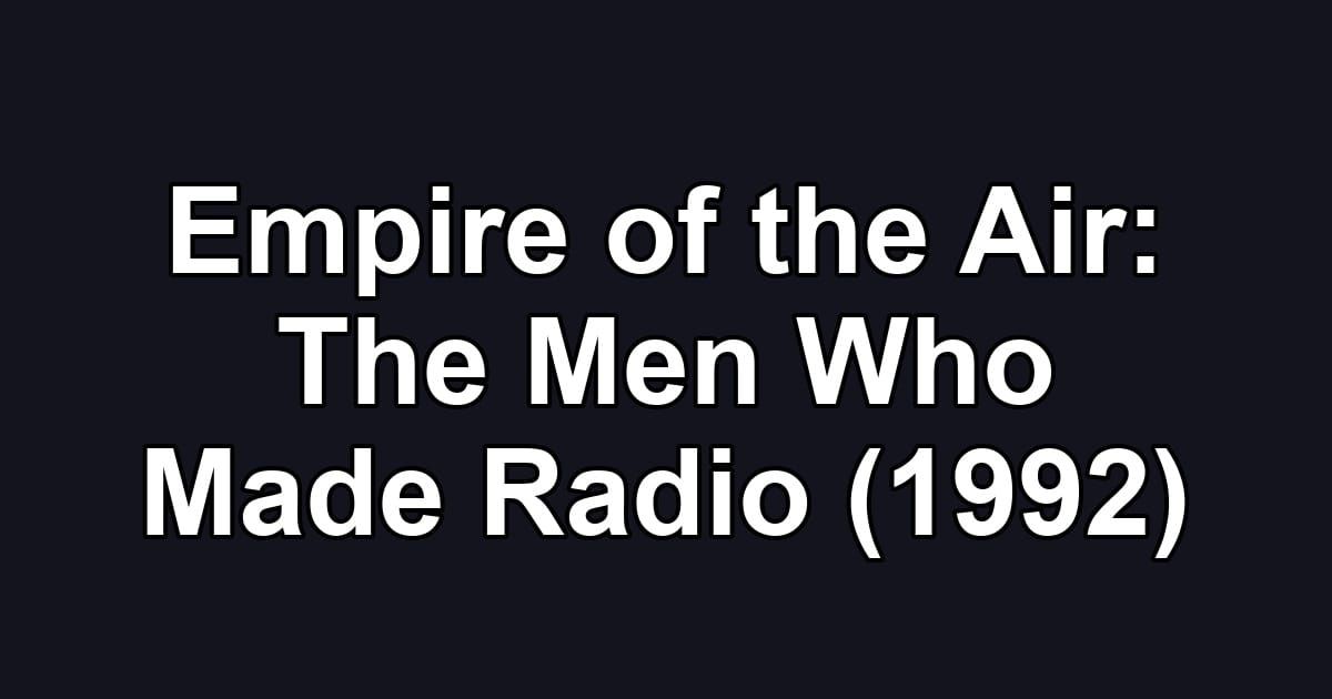 Empire of the Air: The Men Who Made Radio (1992)