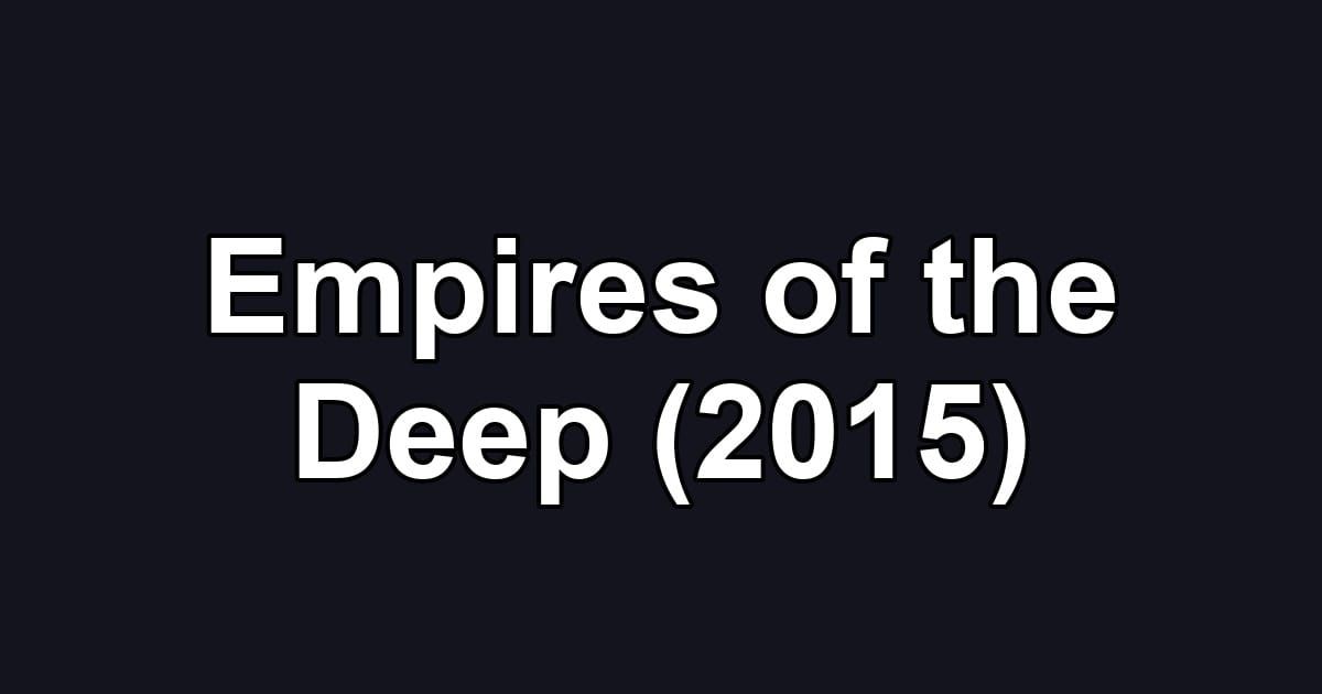 Empires of the Deep (2015)