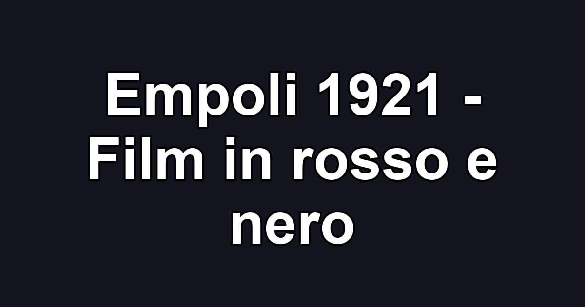 Empoli 1921 - Film in rosso e nero