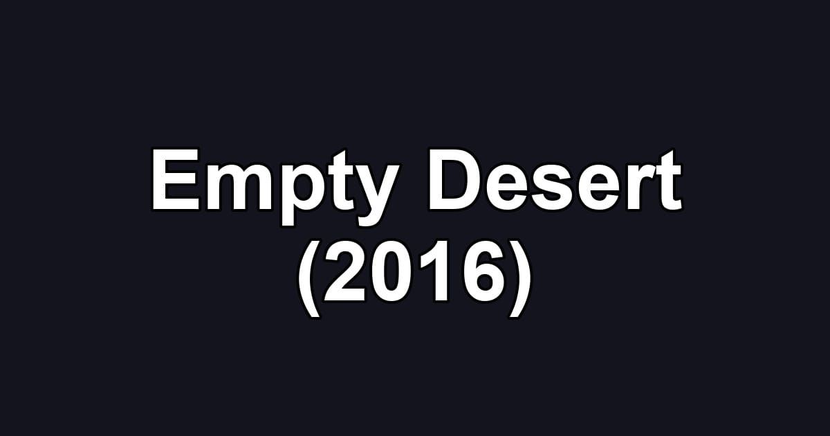 Empty Desert (2016)