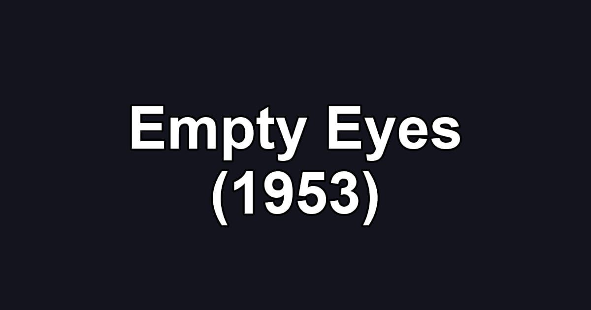 Empty Eyes (1953)