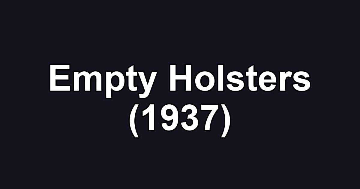 Empty Holsters (1937)