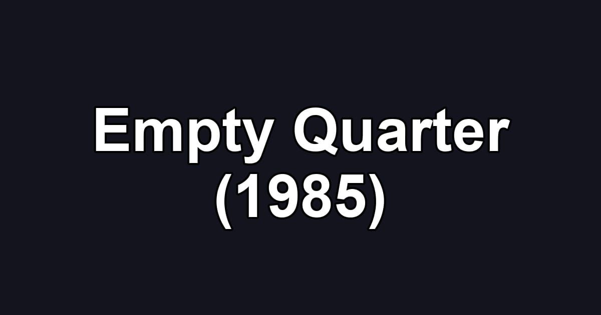 Empty Quarter (1985)