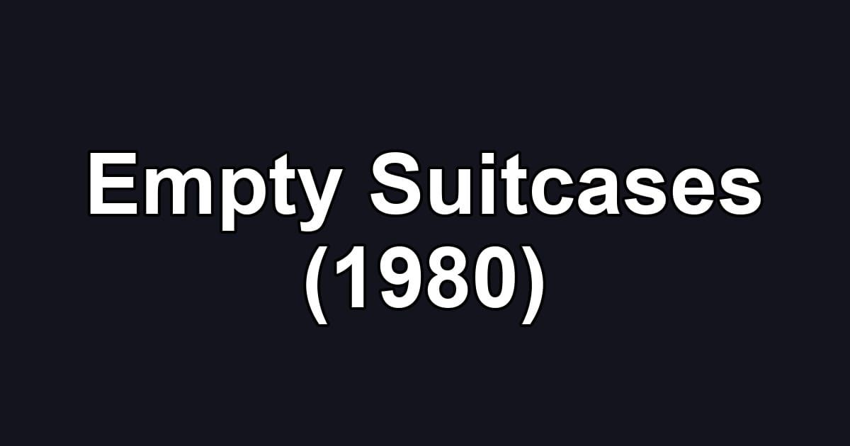 Empty Suitcases (1980)