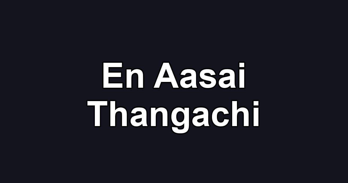 En Aasai Thangachi