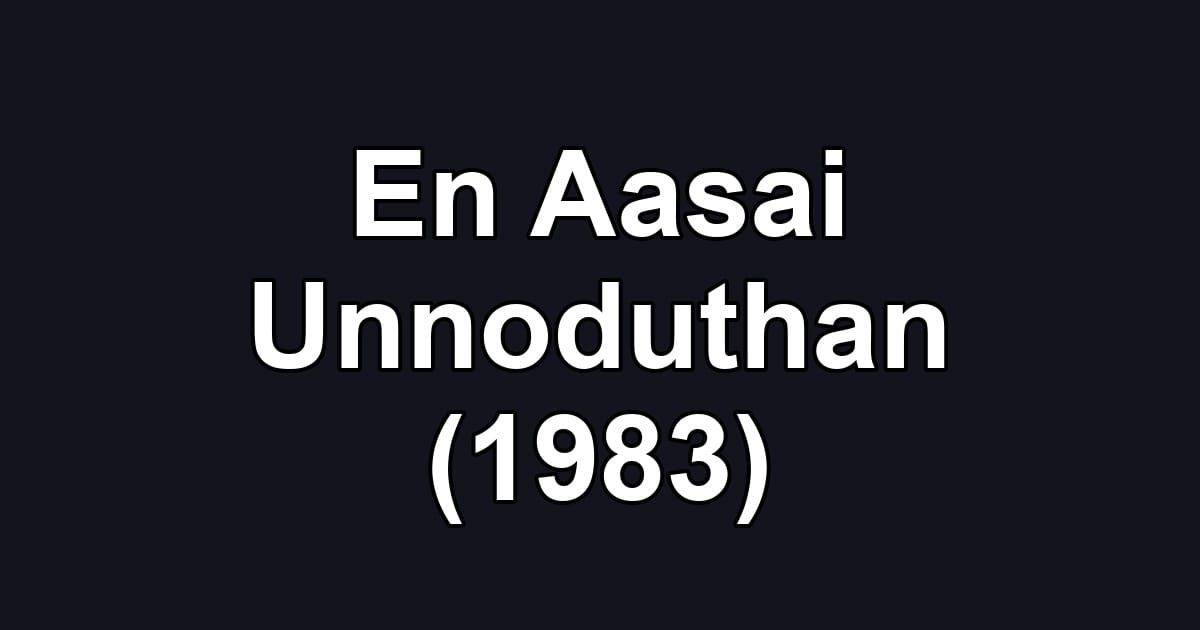 En Aasai Unnoduthan (1983)