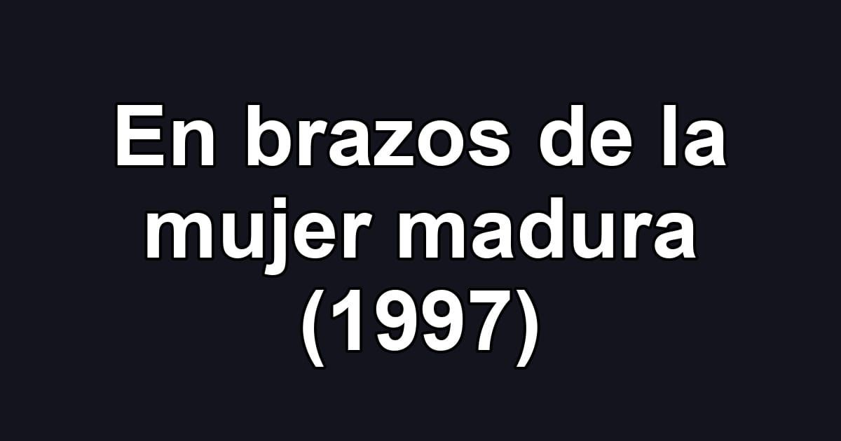 En brazos de la mujer madura (1997)