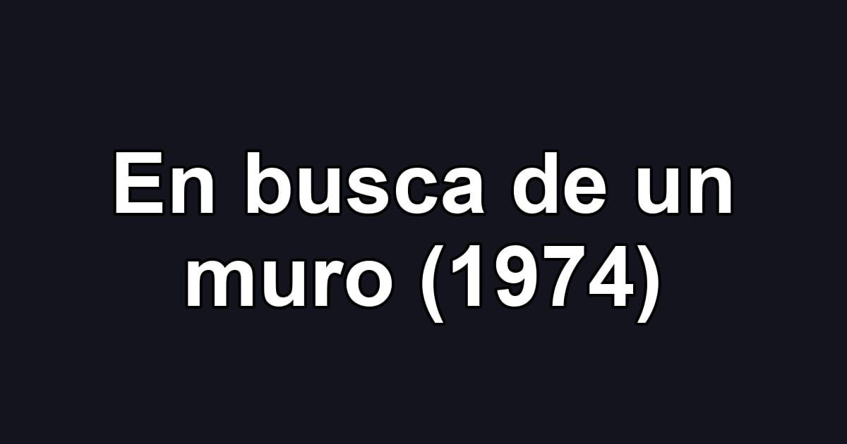 En busca de un muro (1974)