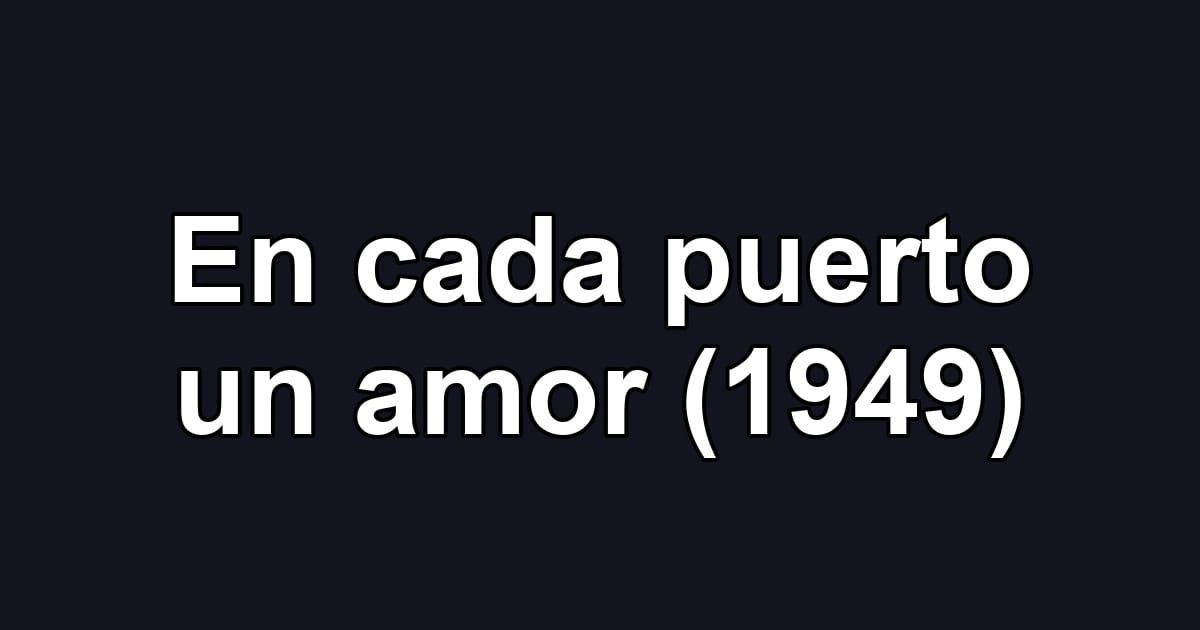 En cada puerto un amor (1949)
