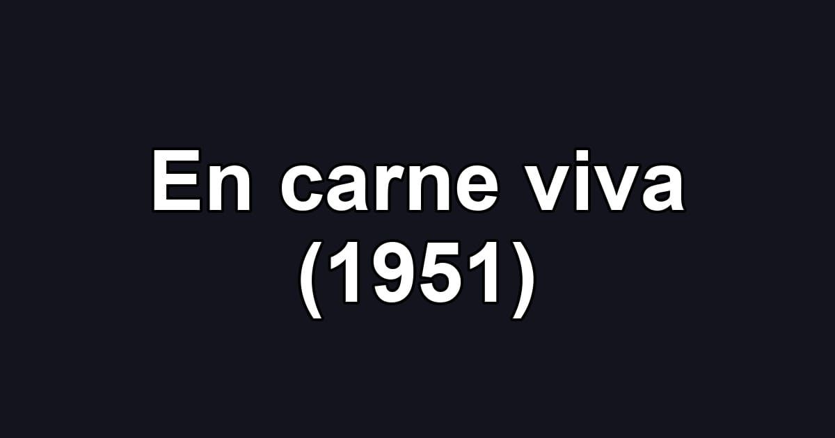 En carne viva (1951)