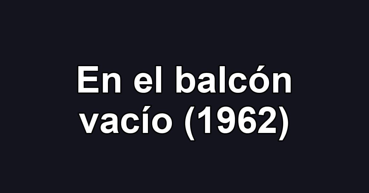 En el balcón vacío (1962)