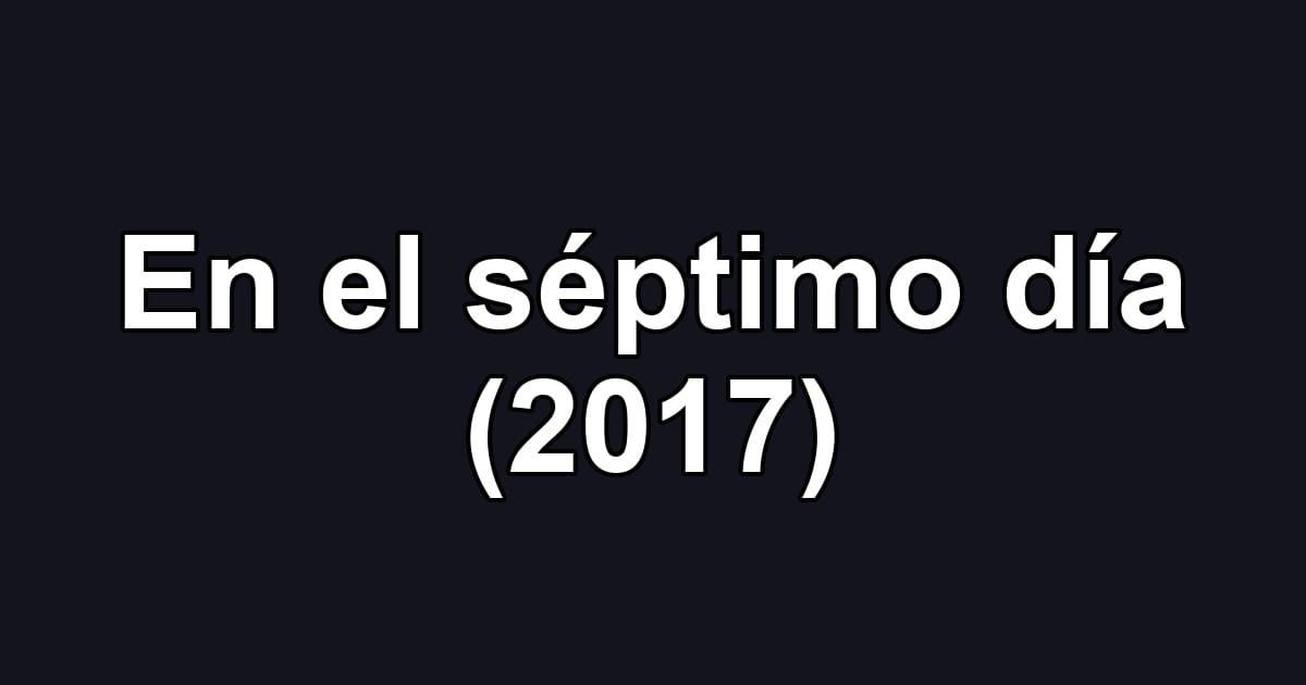En el séptimo día (2017)