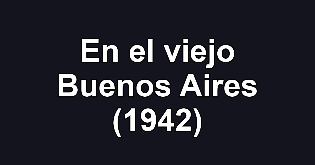 En el viejo Buenos Aires (1942)