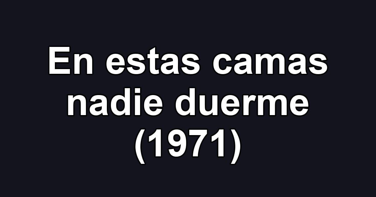 En estas camas nadie duerme (1971)