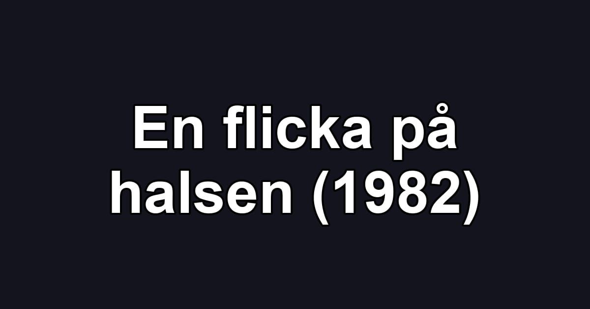 En flicka på halsen (1982)