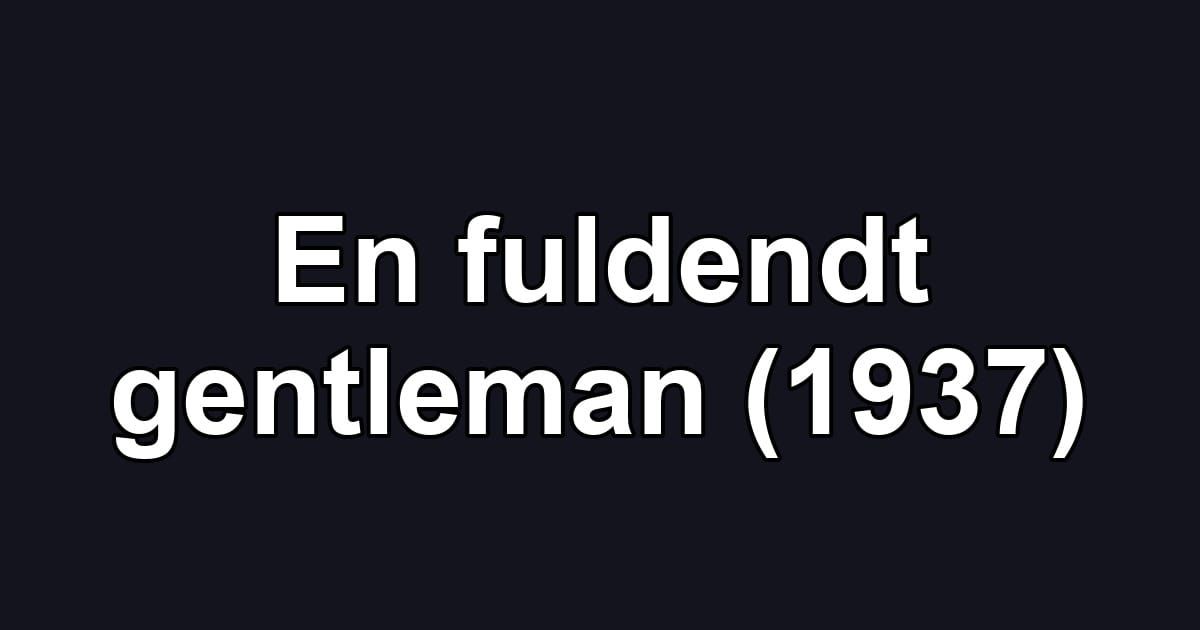 En fuldendt gentleman (1937)