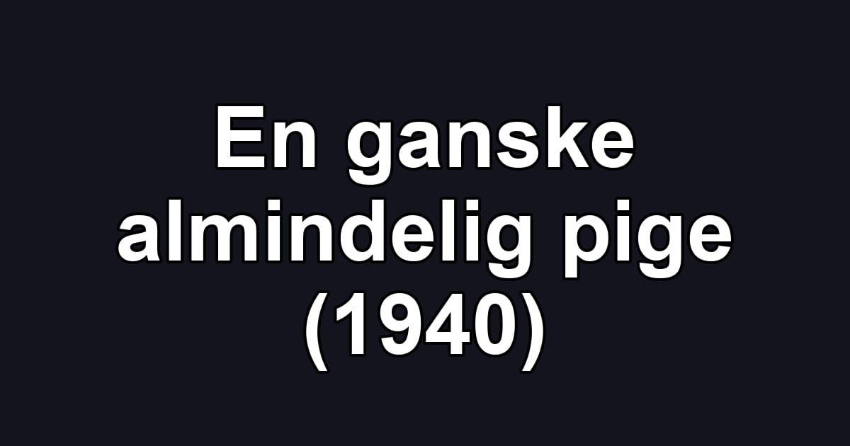 En ganske almindelig pige (1940)