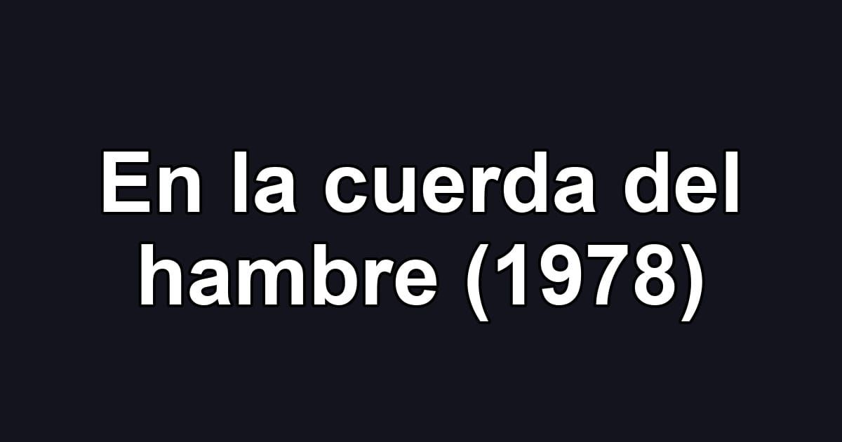 En la cuerda del hambre (1978)