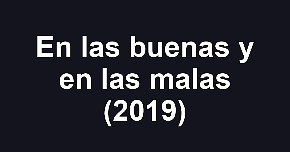 En las buenas y en las malas (2019)