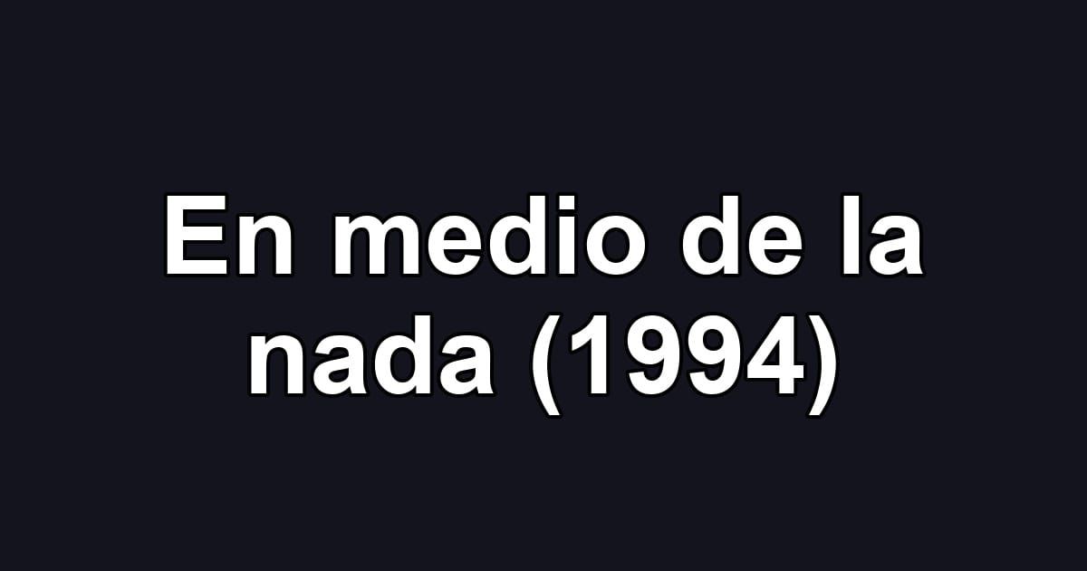 En medio de la nada (1994)