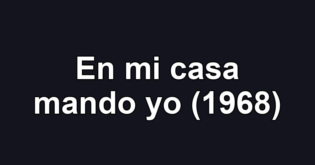 En mi casa mando yo (1968)