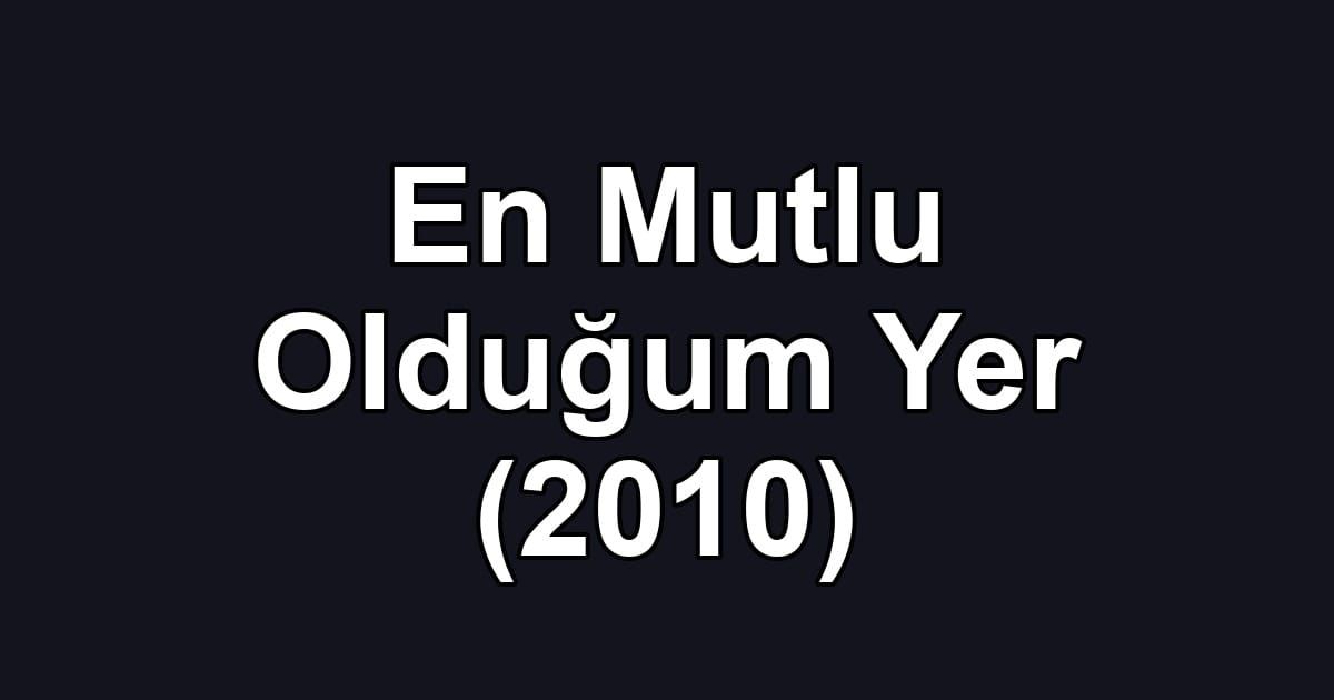 En Mutlu Olduğum Yer (2010)