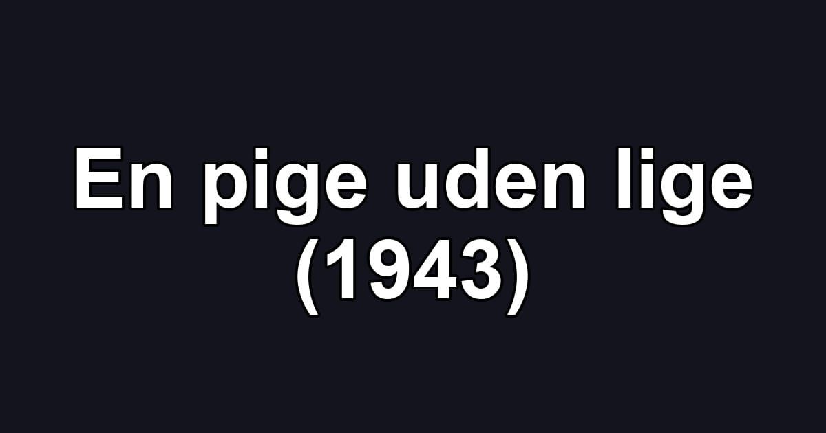 En pige uden lige (1943)