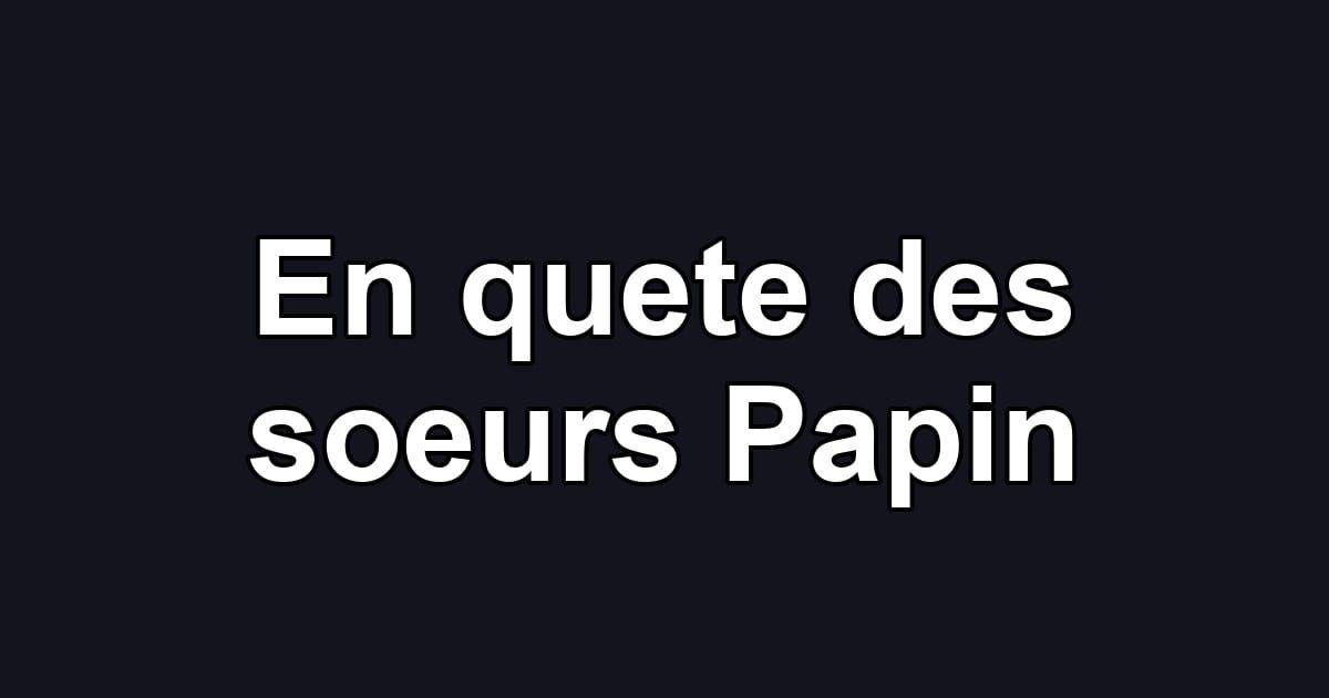 En quete des soeurs Papin