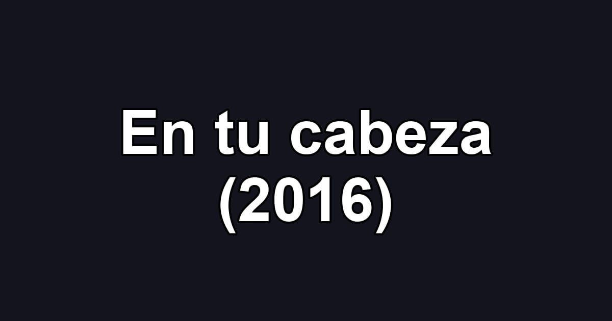 En tu cabeza (2016)
