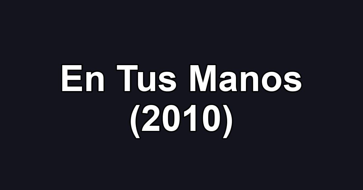 En Tus Manos (2010)