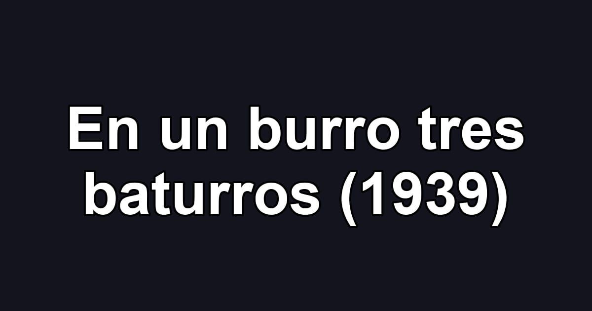 En un burro tres baturros (1939)