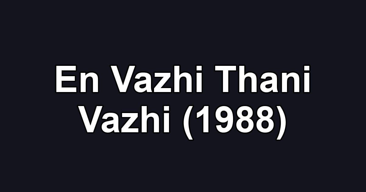 En Vazhi Thani Vazhi (1988)