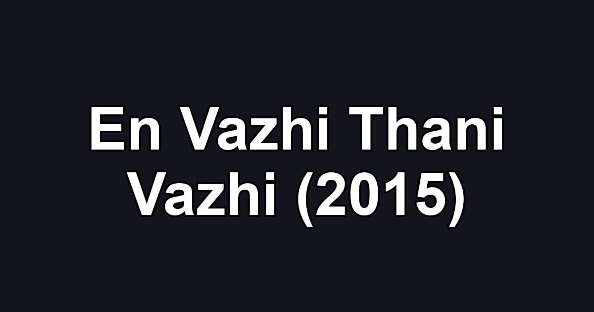 En Vazhi Thani Vazhi (2015)