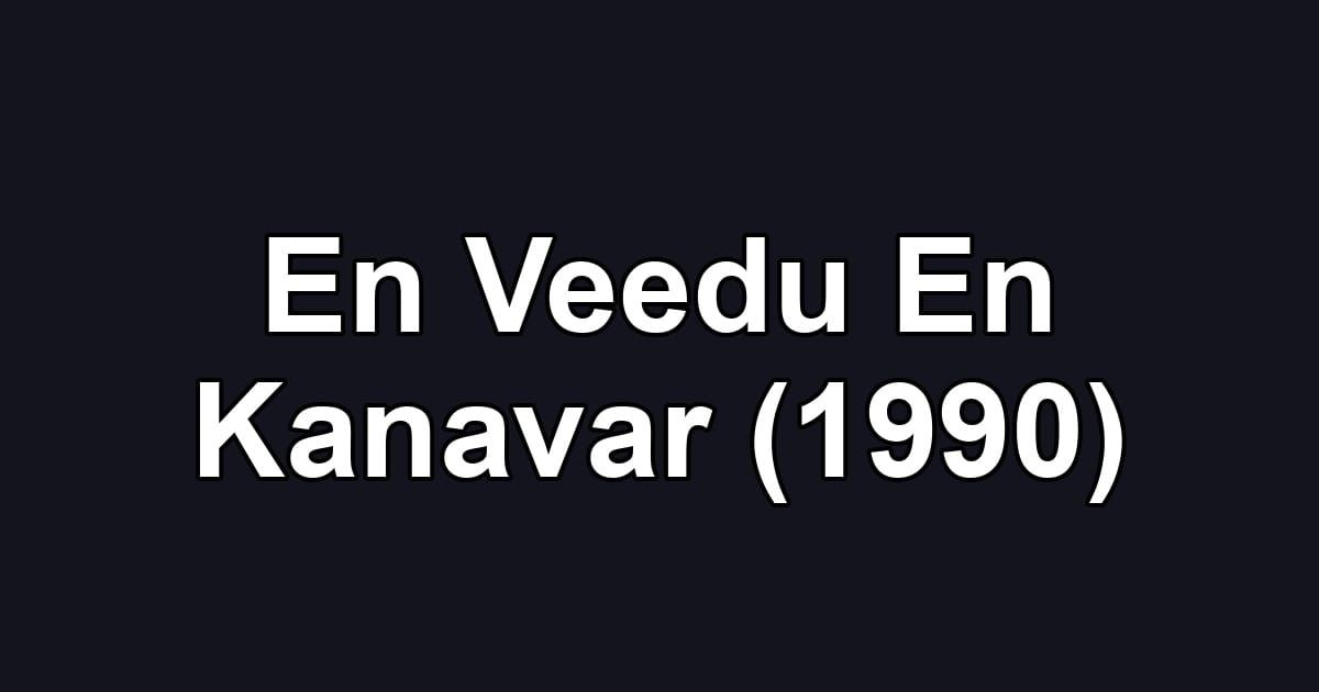En Veedu En Kanavar (1990)