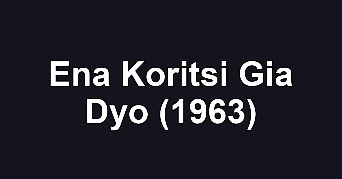 Ena Koritsi Gia Dyo (1963)