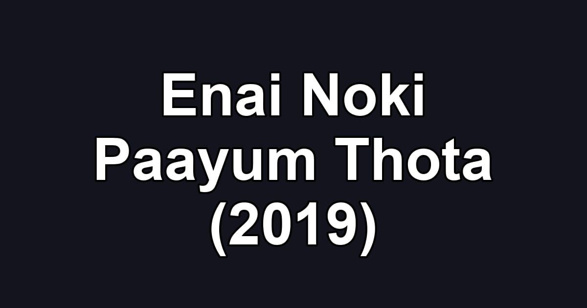 Enai Noki Paayum Thota (2019)
