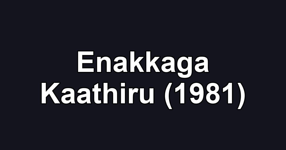 Enakkaga Kaathiru (1981)
