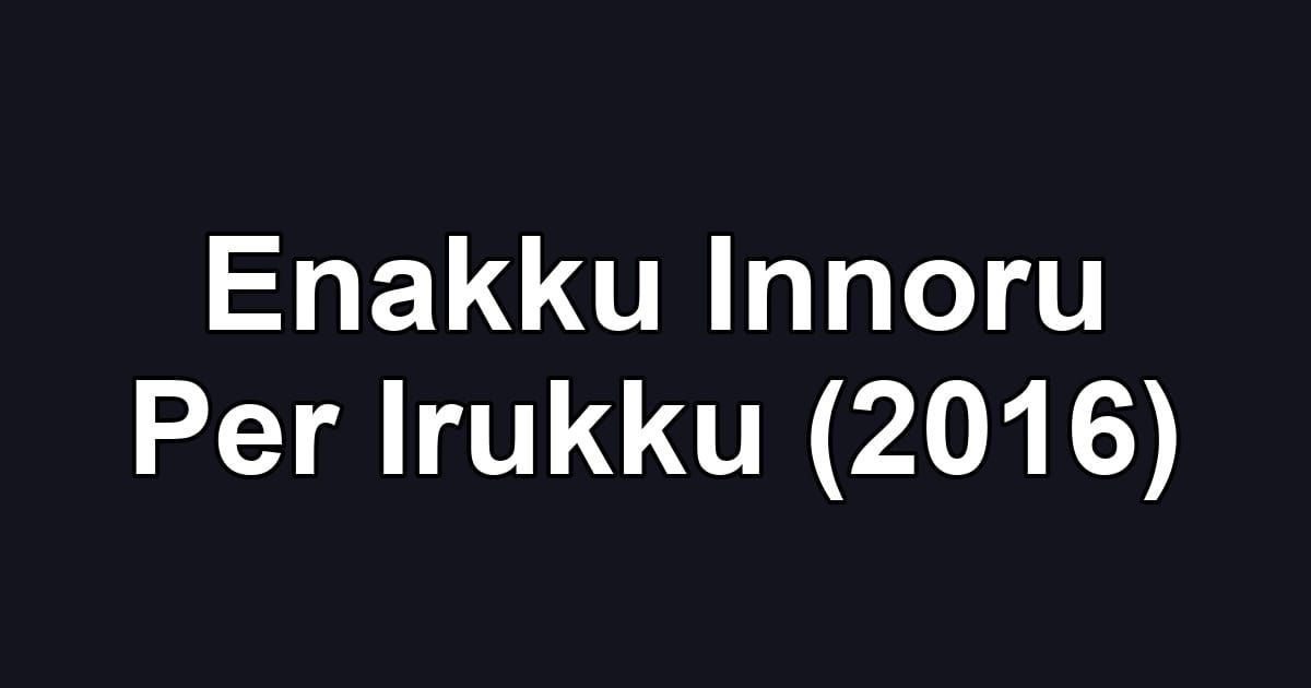 Enakku Innoru Per Irukku (2016)