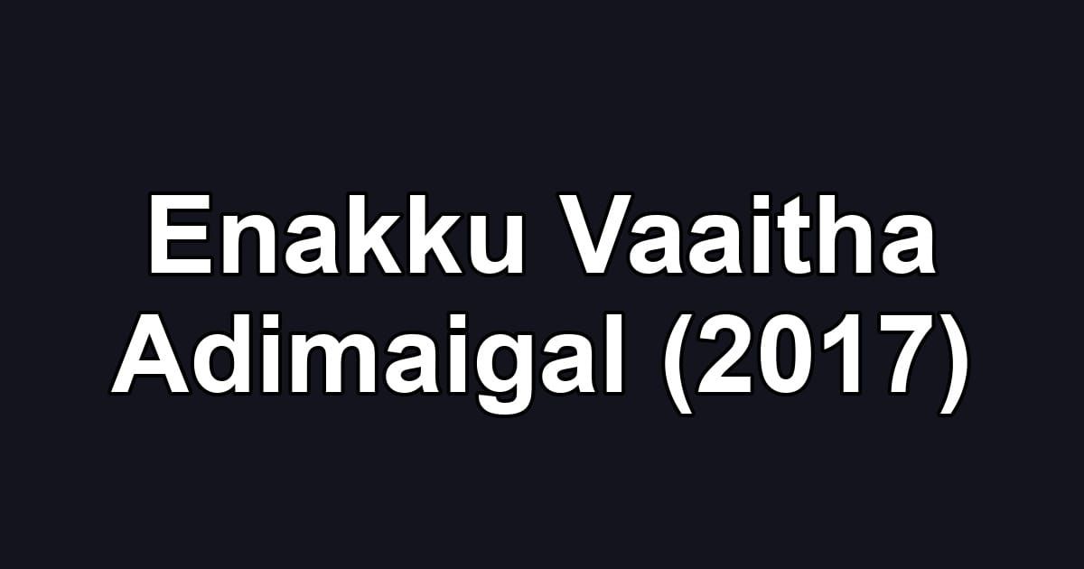 Enakku Vaaitha Adimaigal (2017)