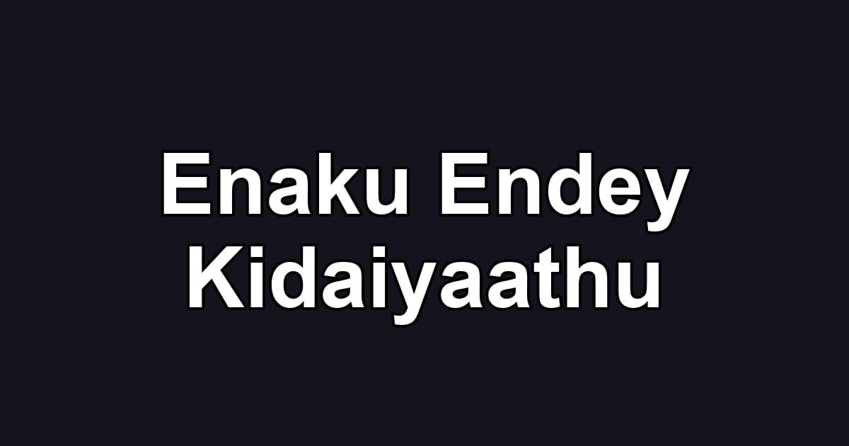 Enaku Endey Kidaiyaathu