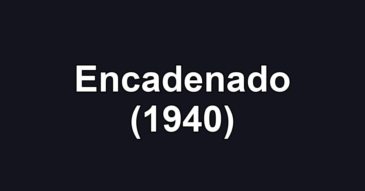 Encadenado (1940)
