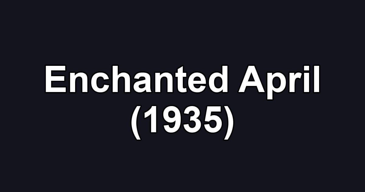 Enchanted April (1935)
