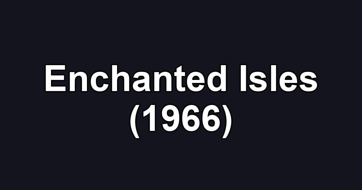 Enchanted Isles (1966)