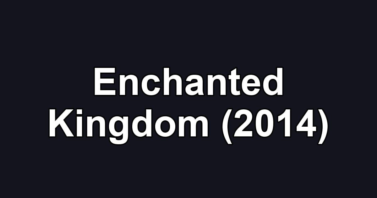 Enchanted Kingdom (2014)
