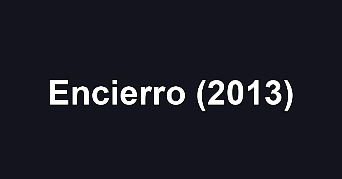 Encierro (2013)