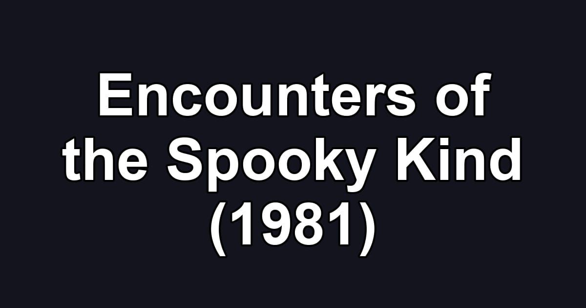 Encounters of the Spooky Kind (1981)